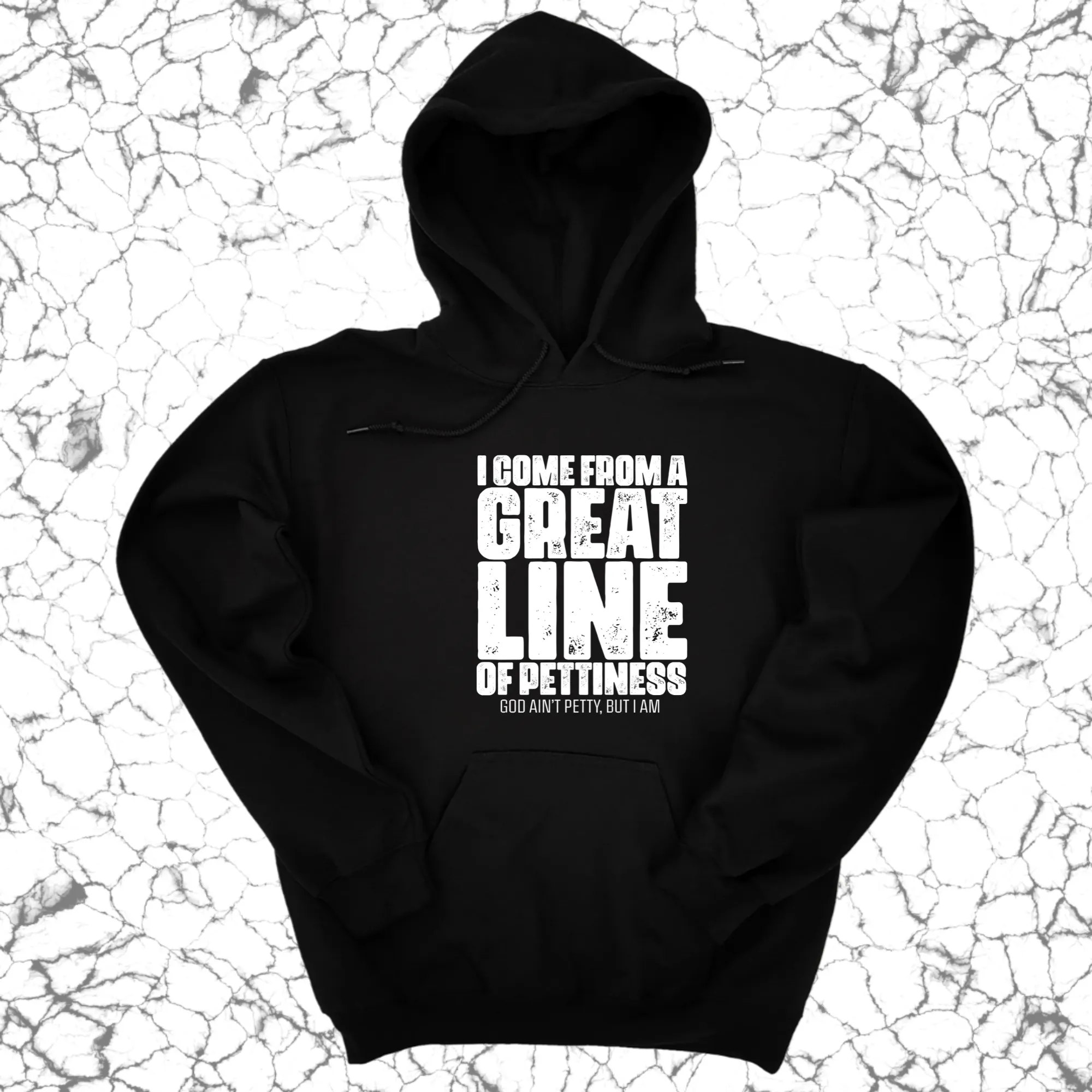 I come from a Great Line of Pettiness Unisex Hoodie